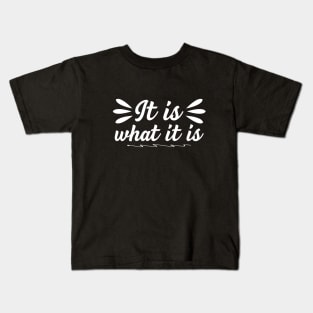 It is What It is Kids T-Shirt